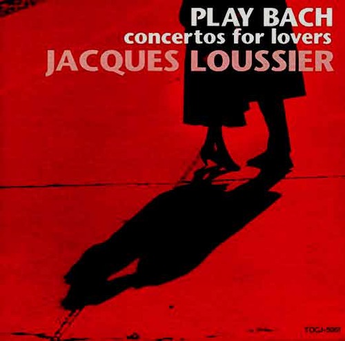 JACQUES LOUSSIER - Play Bach : Concertos For Lovers