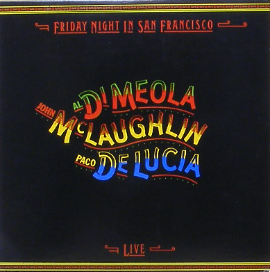 AL DI MEOLA, JOHN McLAUGHLIN, PACO DE LUCIA - Friday Night In San Francisco