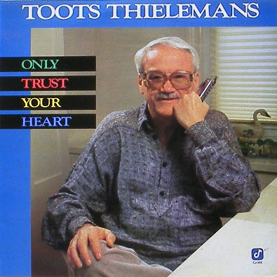 TOOTS THIELEMANS - Only Trust Your Heart