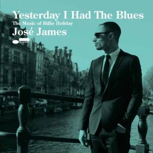 JOSE JAMES - Yesterday I Had The Blues