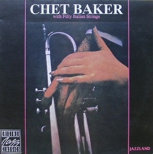 CHET BAKER - Chet Baker With Fifty Italian Strings