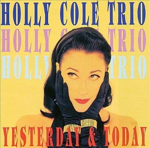 HOLLY COLE TRIO - Yesterday &amp; Today