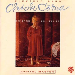 CHICK COREA ELEKTRIC BAND - Eye Of The Beholder