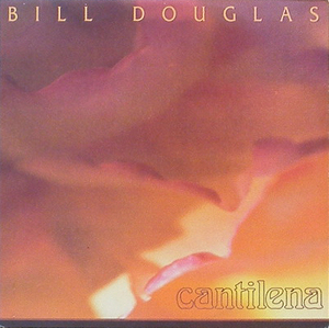 BILL DOUGLAS - Cantilena