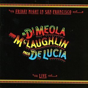 AL DI MEOLA, JOHN McLAUGHLIN, PACO DE LUCIA - Friday Night In San Francisco