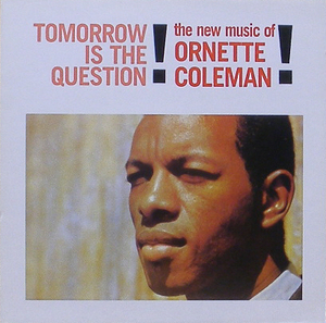 ORNETTE COLEMAN - Tomorrow Is The Question