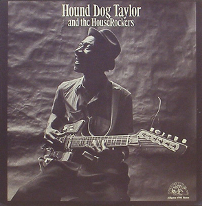 HOUND DOG TAYLOR - Hound Dog Taylor and The House Rockers