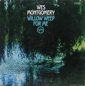 WES MONTGOMERY - Willow Weep For Me