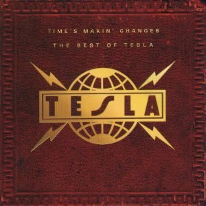 TESLA - Time&#039;s Makin&#039; Changes : Best Of Tesla