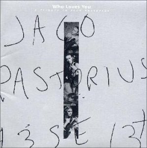 JACO PASTORIUS - Who Love You : A Tribute To Jaco Pastorius