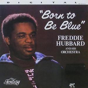 FREDDIE HUBBARD - Born To Be Blue