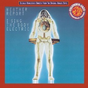 WEATHER REPORT - I Sing The Body Electric