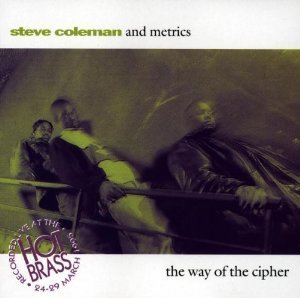 STEVE COLEMAN AND METRICS - The Way Of The Cipher