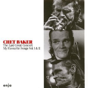 CHET BAKER - The Last Great Concert : My Favourite Songs Vol.I&amp;II