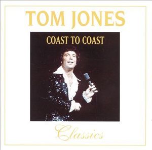 TOM JONES - Coast To Coast : Classics