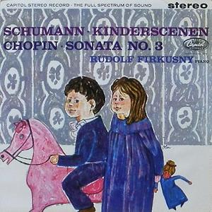 SCHUMANN - Kinderszenen / CHOPIN - Piano Sonata No.3 / Rudolf Firkusny