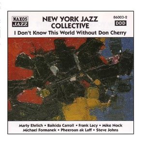 NEW YORK JAZZ COLLECTIVE - I Don&#039;t Know This World Without Don Cherry