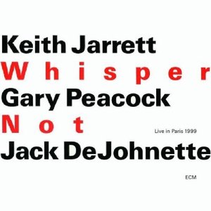 KEITH JARRETT, GARY PEACOCK, JACK DEJOHNETTE - Whisper Not : Live In Paris 1999