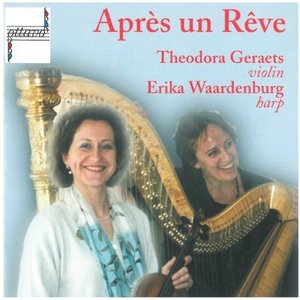 Apres un Reve - Theodora Geraets, Erika Waardenburg - Faure, Ravel, Massenet...