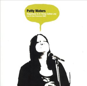 PATTY WATERS - Happiness Is A Thing Called Joe : Live In San Francisco 2002