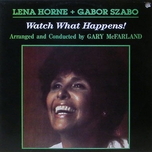 LENA HORNE + GABOR SZABO - Watch What Happens!