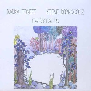 RADKA TONEFF / STEVE DOBROGOSZ - Fairytales