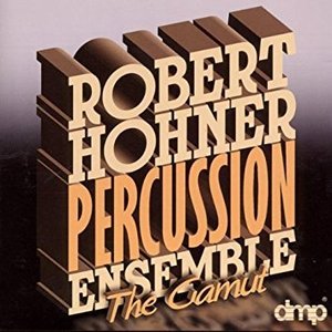 ROBERT HOHNER PERCUSSION ENSEMBLE - The Gamut