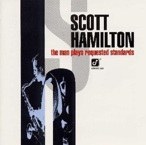 SCOTT HAMILTON - The Man Plays Requested Standards