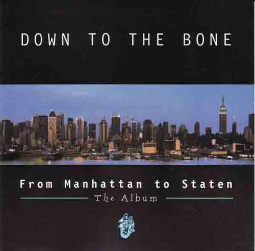 DOWN TO THE BONE - From Manhattan To Staten : The Album