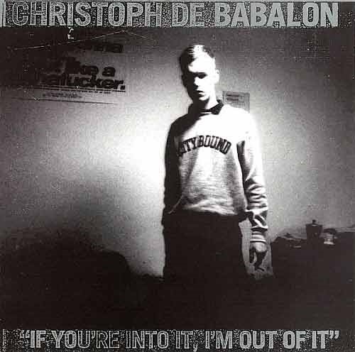 CHRISTOPH DE BABALON - If You&#039;re Into It, I&#039;m Out Of It