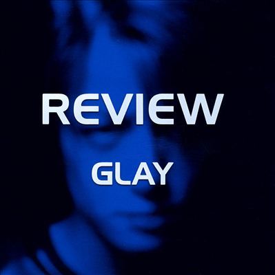 GLAY - Review