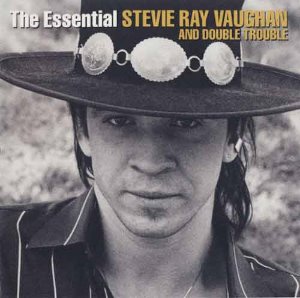 STEVIE RAY VAUGHAN AND DOUBLE TROUBLE - The Essential Stevie Ray Vaughan And Double Trouble