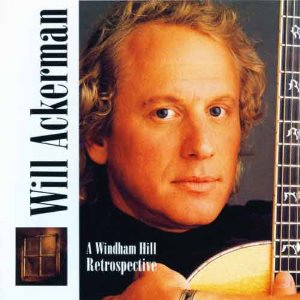 WILL ACKERMAN - A Windham Hill Retrospective