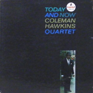 COLEMAN HAWKINS QUARTET - Today And Now