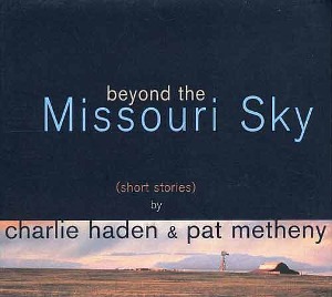 CHARLIE HADEN &amp; PAT METHENY - Beyond The Missouri Sky