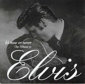 ELVIS PRESLEY - It&#039;s Now Or Never : The Tribute To Elvis