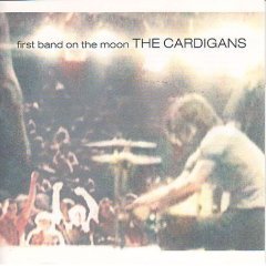 CARDIGANS - First Band On The Moon