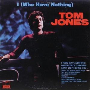 TOM JONES - I (Who Have Nothing)