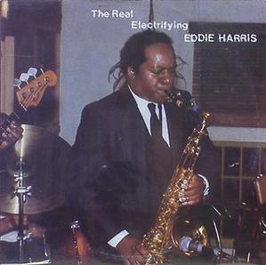 EDDIE HARRIS - The Real Electrifying Eddie Harris