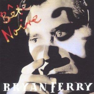 BRYAN FERRY - Bete Noire