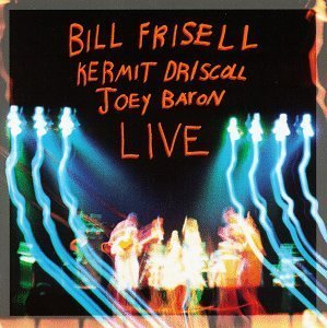 BILL FRISELL, KERMIT DRISCOLL, JOEY BARON - Live