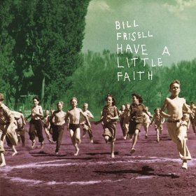 BILL FRISELL - Have A Little Faith