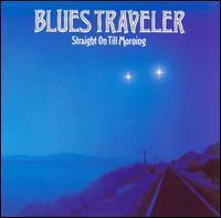 BLUES TRAVELER - STRAIGHT ON TILL MORNING