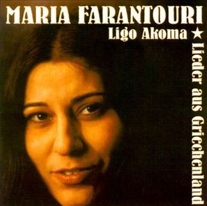 MARIA FARANTOURI - Ligo Akoma : Lieder aus Griechenland