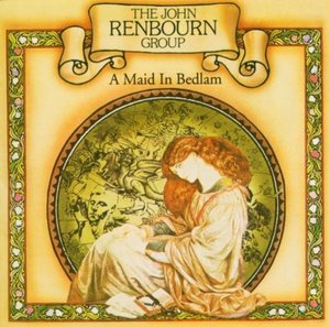 JOHN RENBOURN GROUP - A Maid In Bedlam