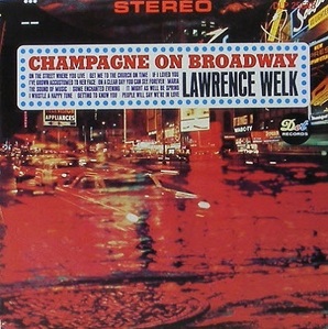 LAWRENCE WELK - Champagne On Broadway