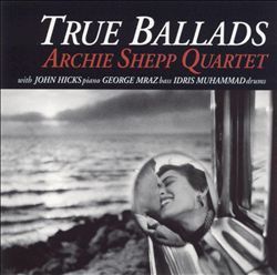 ARCHIE SHEPP QUARTET - True Ballads