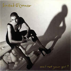 SINEAD O&#039;CONNOR - Am I Not Your Girl?