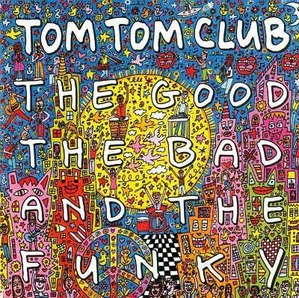 TOM TOM CLUB - The Good The Bad And The Funky