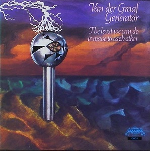 VAN DER GRAAF GENERATOR - The Least We Can Do Is Wave To Each Other